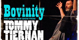 Tommy Tiernan appears at the Royal Theatre with his new show Bovinity in February. Click photo for details.