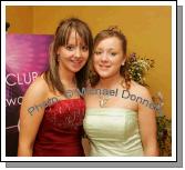 Gort ladies Catherine Browne and Brenda O'Donaghue pictured at the final of "The National Youth Awards 2007" hosted by the No Name! Club in the TF Royal Theatre Castlebar. Photo:  Michael Donnelly